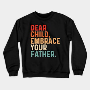 Dear Child Embrace Your Father fathers day Crewneck Sweatshirt